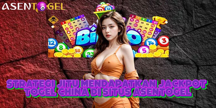 Strategi Jitu Mendapatkan Jackpot Togel China Di Situs ASENTOGEL