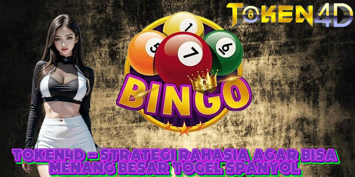 TOKEN4D - Strategi Rahasia Agar Bisa Menang Besar Togel Spanyol 