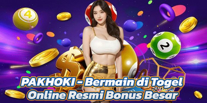 PAKHOKI - Bermain di Togel Online Resmi Bonus Besar