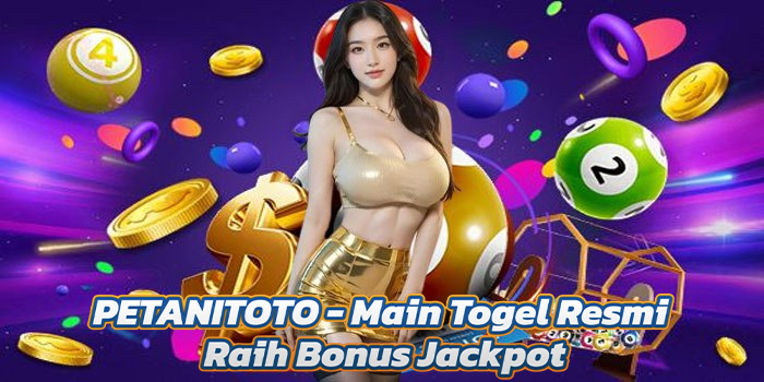PETANITOTO - Main Togel Resmi Raih Bonus Jackpot