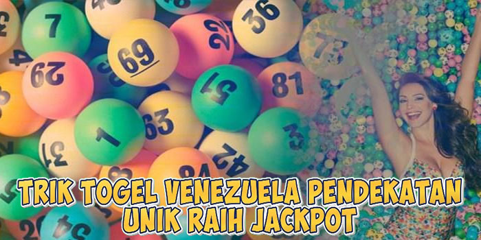  Trik Togel Venezuela Pendekatan Unik Raih Jackpot