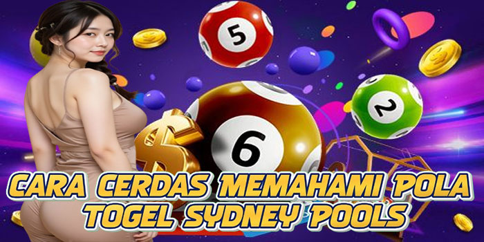 Cara Cerdas Memahami Pola Togel Sydney Pools