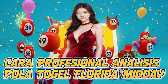 Cara Profesional Analisis Pola Togel Florida Midday