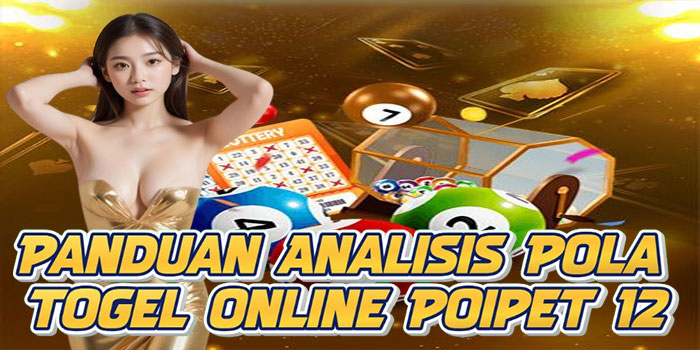 Panduan Analisis Pola Togel Online Poipet 12
