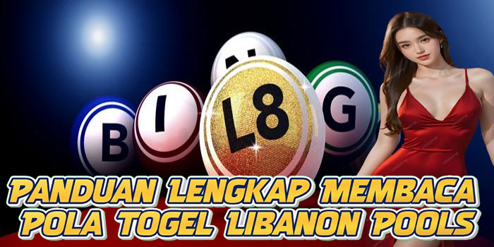Panduan Lengkap Membaca Pola Togel Libanon Pools