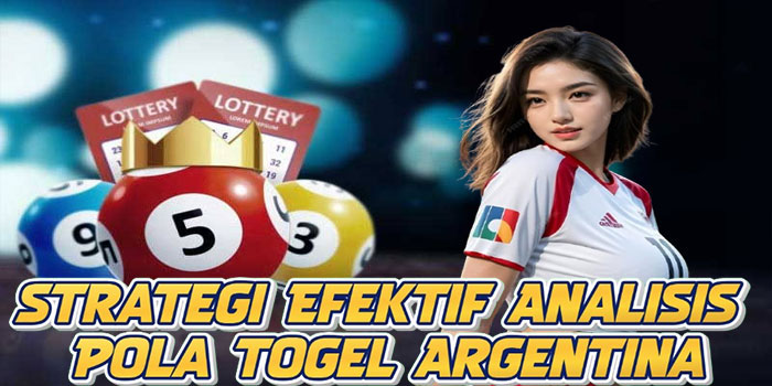 Strategi Efektif Analisis Pola Togel Argentina