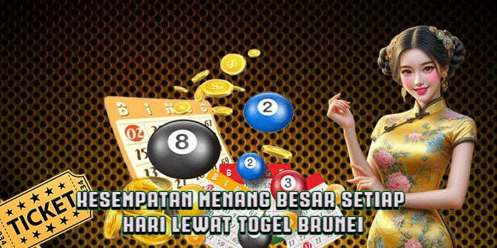 Kesempatan Menang Besar Setiap Hari Lewat Togel Brunei