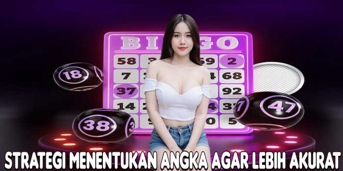 Strategi Menentukan Angka Agar Lebih Akurat